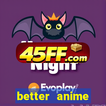 better anime download apk